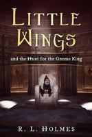 Little Wings: and the Hunt for the Gnome King 1985143348 Book Cover