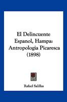 El Delincuente Espanol, Hampa: Antropologia Picaresca (1898) 1143874552 Book Cover