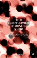 On the Decriminalization of Sex Work in China: HIV and Patients' Rights 1137362855 Book Cover