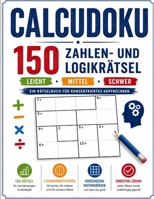 Calcudoku – 150 Zahlen- und Logikrätsel: Von leicht bis schwer – Rechenrätsel für Erwachsene und Rätselfreunde (Die große Rätselzeit) (German Edition) B0HG8VG4KK Book Cover