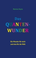 Das Quanten-Wunder: Ein Wunder für mich und eins für die Welt 3740768622 Book Cover