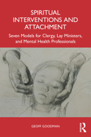 Spiritual Interventions and Attachment: Seven Models for Clergy, Lay Ministers, and Mental Health Professionals 1041019513 Book Cover