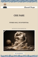Che Fare: Vivere oggi, un'avventura (RiccardoFenizia PENSIERI) 154994892X Book Cover