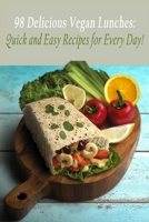 98 Delicious Vegan Lunches: Quick and Easy Recipes for Every Day! B0C9SP2HCM Book Cover