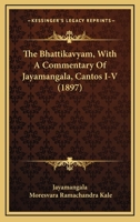 The Bhattikavyam, With A Commentary Of Jayamangala, Cantos I-V (1897) 1166185443 Book Cover
