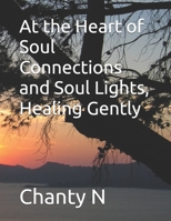 At the Heart of Soul Connections and Soul Lights, Healing Gently B0FJ6VYX9M Book Cover
