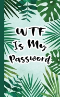 WTF is My Password: Record All Your Important Usernames and Passwords Internet Address and Password Logbook Alphabetical Organizer Green Leaves Cover 165694622X Book Cover