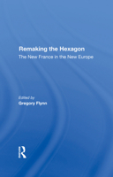 Remaking the Hexagon: The New France in the New Europe 0367285614 Book Cover