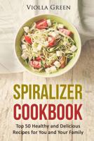 Spiralizer Cookbook: Top 50 Healthy and Delicious Recipes for You and Your Family 152077107X Book Cover