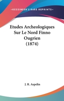 Etudes Archeologiques Sur Le Nord Finno Ougrien (1874) 1120416515 Book Cover