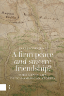 Firm Peace and Sincere Friendship? : Four Centuries Dutch-American Stories 9048571537 Book Cover
