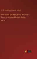 Ante-nicene Christian Library: The Seven Books of Arnobius Adversus Gentes: Vol. 19 3368123408 Book Cover