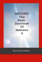 BEYOND The Basic Doctrines of Hebrews 6 1300853921 Book Cover