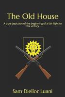 The Old House: A true depiction of the beginning of a fair fight to the victory 109937071X Book Cover