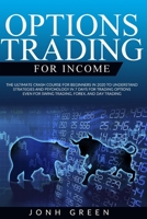 OPTIONS TRADING FOR INCOME: The ultimate crash course for beginners in 2020 to understand strategies and psychology in 7 days for trading options EVEN for swing trading, forex, and day trading 1914092317 Book Cover