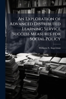 An Exploration of Advanced Distributed Learning Service Success Measures for Social Policy 1286867606 Book Cover