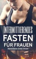 Intermittierendes Fasten f�r Frauen: Abnehmen ohne Sport 1546425012 Book Cover