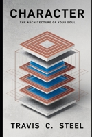 Character: The Architecture of your Soul (The Art of Life Series of Books) B0F3D3BM81 Book Cover