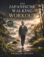 Das Japanische Walking Workout: Ein 28-tägiges, Gelenkschonendes Trainingsprogramm Zur Gewichtsabnahme, Linderung Von Gelenkschmerzen Und Für Anhaltende Energie (German Edition) B0GX5S7CP9 Book Cover