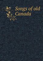 Songs of Old Canada [microform] 3744769844 Book Cover