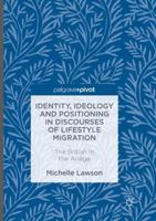 Identity, Ideology and Positioning in Discourses of Lifestyle Migration: The British in the Ariège 3319815490 Book Cover