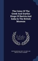 Coins of the Greek and Scythic Kings of Bactria and India 9353899222 Book Cover