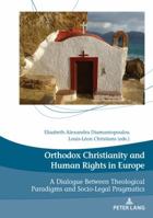 Orthodox Christianity and Human Rights in Europe: A Dialogue Between Theological Paradigms and Socio-Legal Pragmatics 280760420X Book Cover