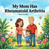 My Mom Has Rheumatoid Arthritis B0GY4SSQKN Book Cover