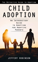 Child Adoption: The Definitive Guide to Adoption 1998038785 Book Cover