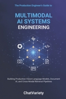 Multimodal AI Systems Engineering: Building Production Vision-Language Models, Document AI, and Cross-Modal Retrieval Pipelines (Production AI Engineering Series) B0H4H51YVG Book Cover