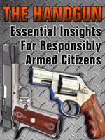 The Handgun: Essential Insights For Responsibly Armed Citizens 1938253280 Book Cover