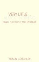 Very Little...Almost Nothing: Death, Philosophy, Literature 0415340497 Book Cover