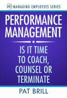 Performance Management: Is It Time to Coach, Counsel, or Terminate (Managing Employees Series) 1965698034 Book Cover