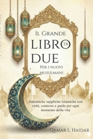 Il Grande Libro di Due Per i nuovi musulmani: Autentiche suppliche islamiche con virtù, contesto e guida per ogni momento della vita (Italian Edition) B0GQP57K5L Book Cover