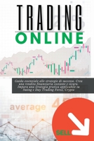 Trading Online: Guida essenziale alle strategie di successo. Crea una rendita finanziaria costante e sicura. Impara una strategia prat 1804342653 Book Cover