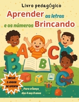 Aprender as letras e os números brincando: Livro pedagógico (Portuguese Edition) B0F9PRGC1C Book Cover