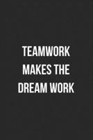 Teamwork Makes The Dream Work: Blank Lined Journal For Team Employee Coworker Notebook Gag Gift 1706260032 Book Cover