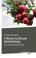 I Want to Know Something: The Life and Times of Petai 3710340314 Book Cover