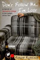 Don't Follow Me, I'm Lost: A Memoir of Hampshire College in the Twilight of the '80s 1592404537 Book Cover