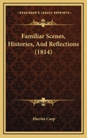 Familiar Scenes, Histories, And Reflections 143684441X Book Cover