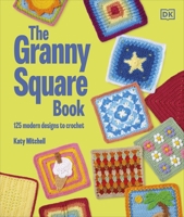 The Granny Square Book: Over 150 Modern Designs to Crochet 0241733936 Book Cover