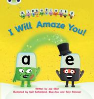 I Will Amaze You!: Alphablocks Phase 5 (Fiction) (Phonics Bug) 140827972X Book Cover