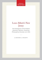 Leon Abbett's New Jersey: The Emergence of the Modern Governor (Memoirs of the American Philosophical Society) (Memoirs of the American Philosophical Society) 0871692430 Book Cover