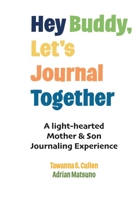 Hey Buddy, Let's Journal Together: A Light-Hearted Mother & Son Journaling Experience 0983759537 Book Cover
