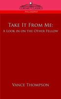 Take It From Me: A Look in on the Other Fellow 1596053992 Book Cover
