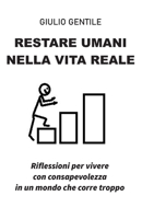 Restare Umani Nella Vita Reale: Riflessioni per vivere con consapevolezza in un mondo che corre troppo B0H7M1NYZ4 Book Cover