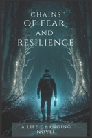 Chains of fear and resilience : A novel: A life changing novel B0C1HXTVT7 Book Cover