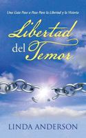 Libertad del Temor: Una Guia Paso a Paso Para La Libertad y La Victoria 1496911717 Book Cover