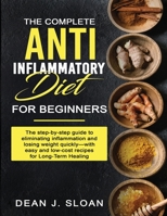 The Complete Anti-Inflammatory Diet for Beginners: The step-by-step guide to eliminating inflammation and losing weight quickly-with easy and low-cost recipes for Long-Term Healing 1801136653 Book Cover