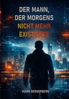 Der Mann, Der Morgens nicht mehr existierte: Ein dystopischer Roman über Kontrolle, Freiheit und die Manipulation der Realität (German Edition) B0GR1CB5S7 Book Cover